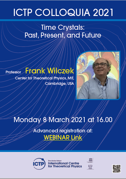 ICTP Colloquium by Prof. Frank Wilczek on "Time Crystals: Past, Present, and Future"